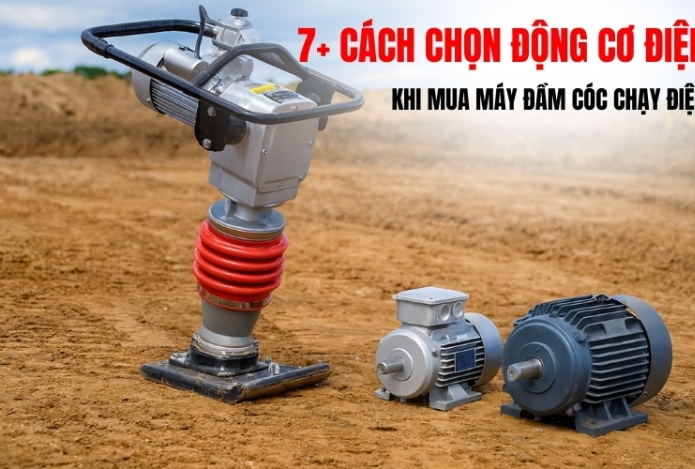 7+ cách chọn động cơ điện khi mua máy đầm cóc chạy điện