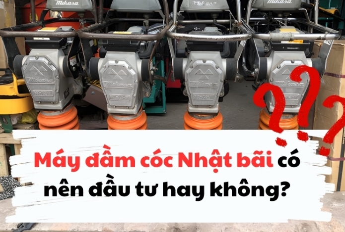 Máy đầm cóc Nhật bãi có nên đầu tư hay không?