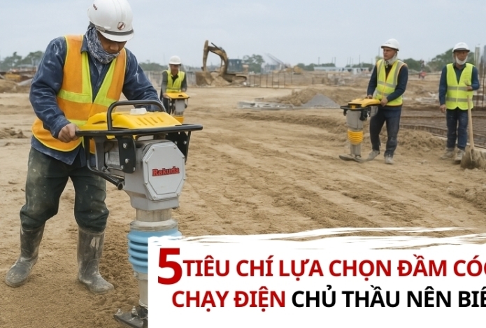 5 tiêu chí lựa chọn đầm cóc chạy điện chủ thầu nên biết