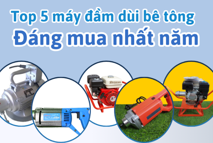 Top 5 máy đầm dùi bê tông đáng mua nhất năm