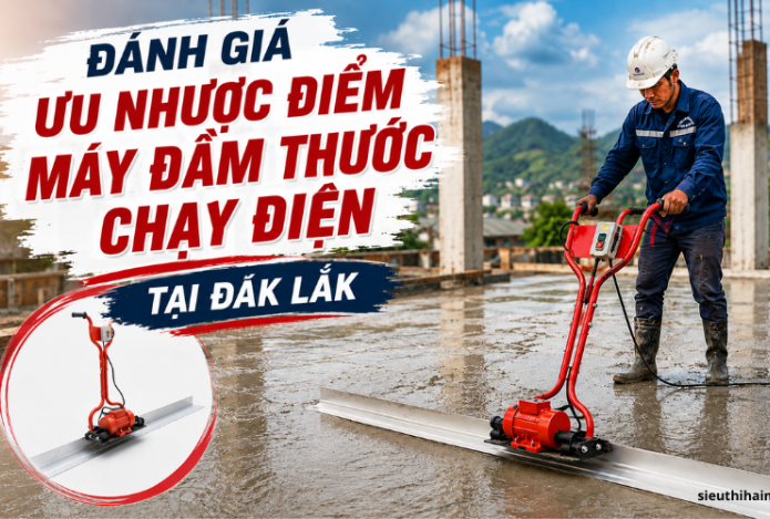 Đánh giá ưu nhược điểm máy đầm thước chạy điện tại Đắk Lắk