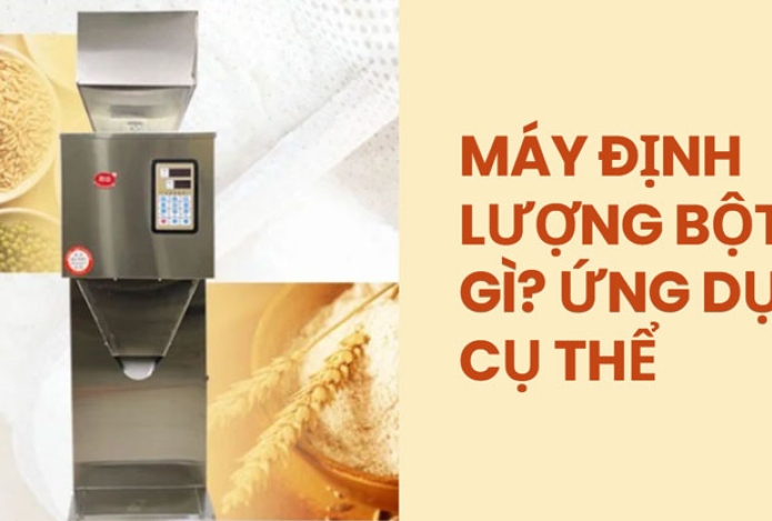 Máy định lượng bột là gì? ứng dụng cụ thể