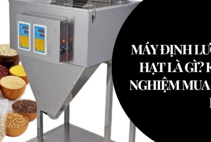 Máy định lượng hạt là gì? kinh nghiệm mua cần biết