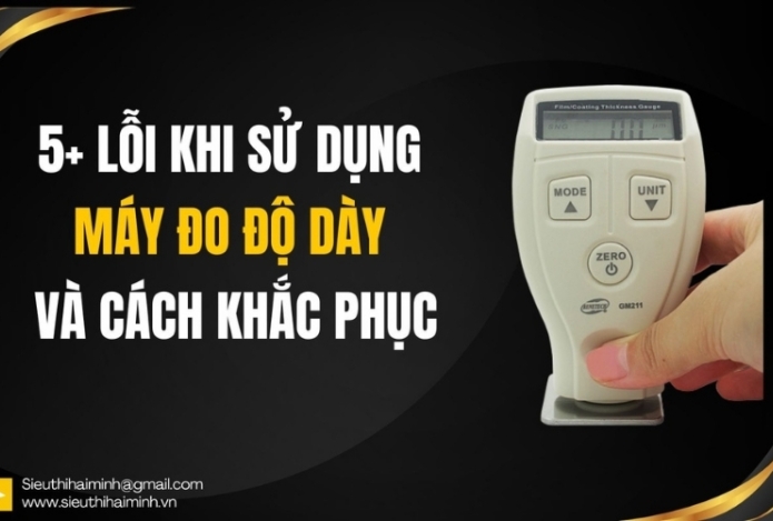 5+ lỗi khi sử dụng máy đo độ dày và cách khắc phục nhanh