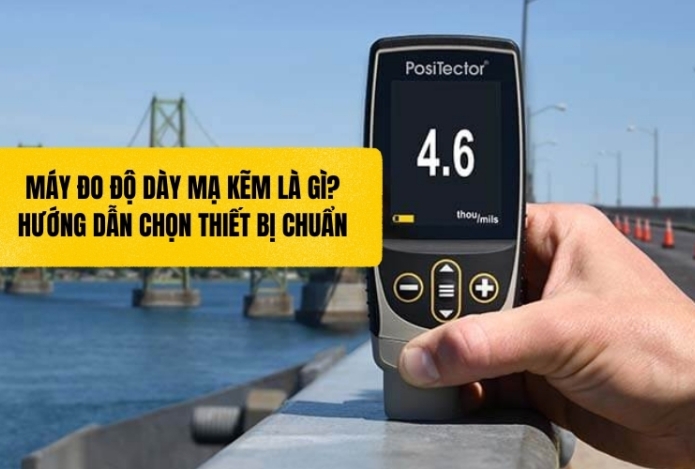 Máy đo độ dày mạ kẽm là gì? Hướng dẫn chọn thiết bị