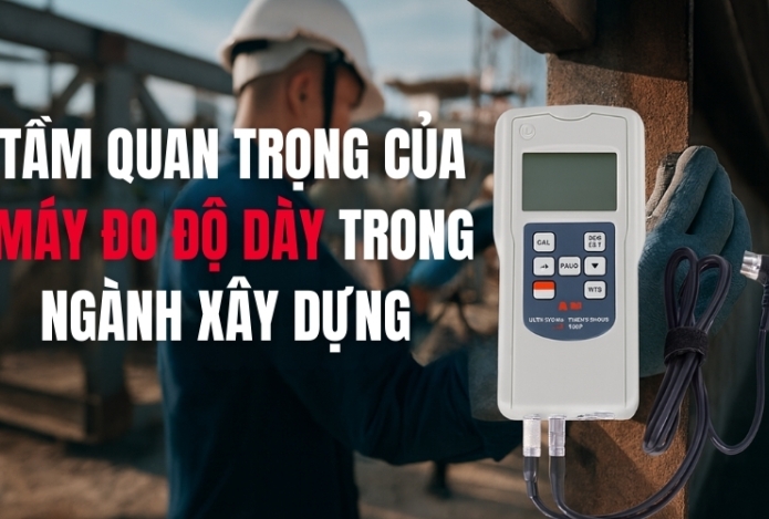 Tầm quan trọng của máy đo độ dày trong ngành xây dựng