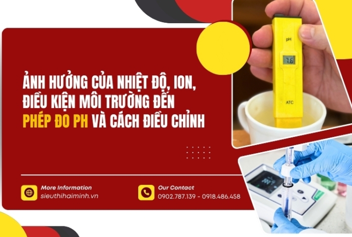 Ảnh hưởng của nhiệt độ, ion, điều kiện môi trường đến phép đo pH và cách điều chỉnh