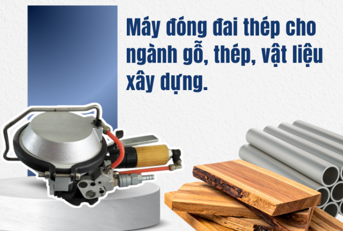Máy đóng đai thép cho ngành gỗ, thép, vật liệu xây dựng