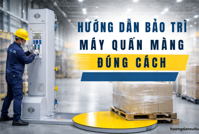 Hướng dẫn cách bảo trì máy quấn màng đúng cách