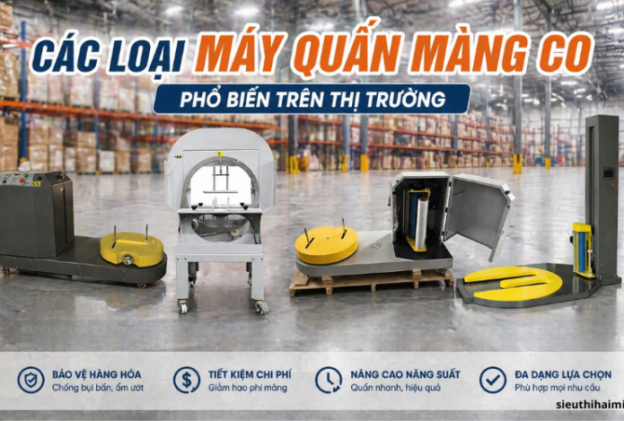 Các loại máy quấn màng co phổ biến trên thị trường