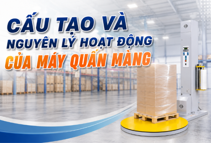 Cấu tạo và nguyên lý hoạt động của máy quấn màng pallet