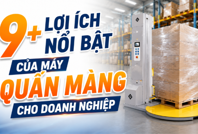 9+ Lợi ích nổi bật của máy quấn màng cho doanh nghiệp
