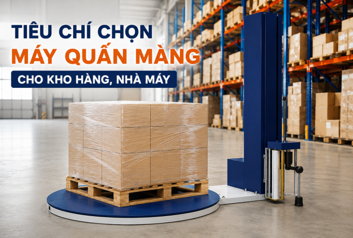 Tiêu chí chọn máy quấn màng cho kho hàng, nhà máy phù hợp
