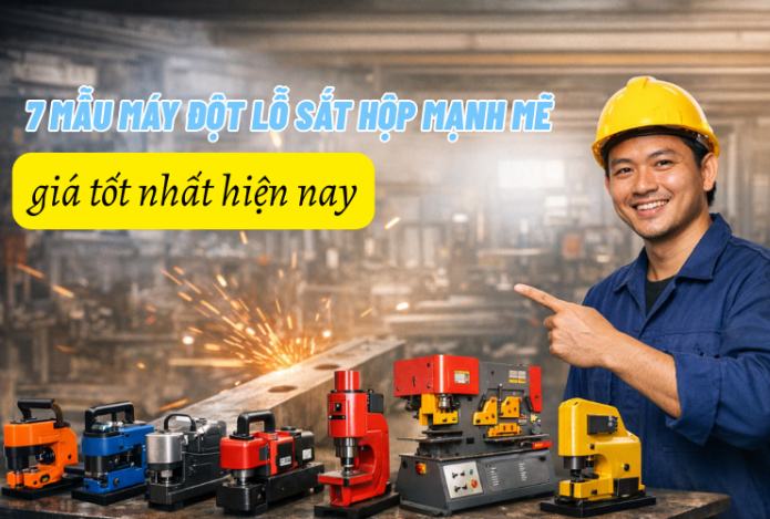 7 mẫu máy đột lỗ sắt hộp mạnh mẽ, giá tốt nhất hiện nay