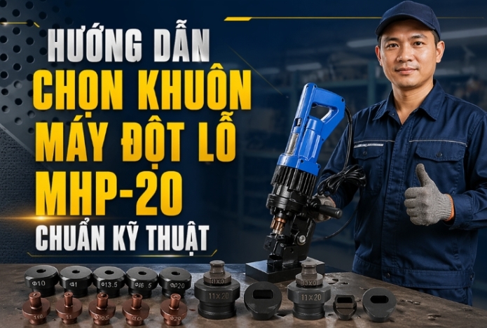 Hướng dẫn chọn khuôn máy đột lỗ MHP-20 chuẩn kỹ thuật