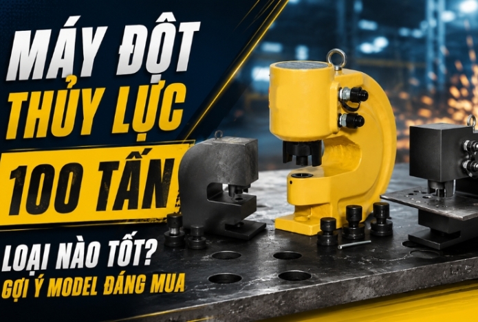 Máy Đột Thủy Lực 100 Tấn Loại Nào Tốt? Gợi Ý Model Đáng Mua