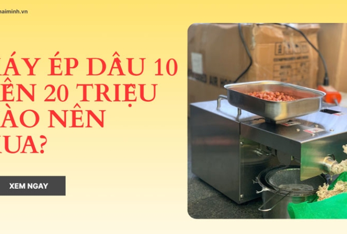 Máy ép dầu 10 đến 20 triệu nào nên mua?
