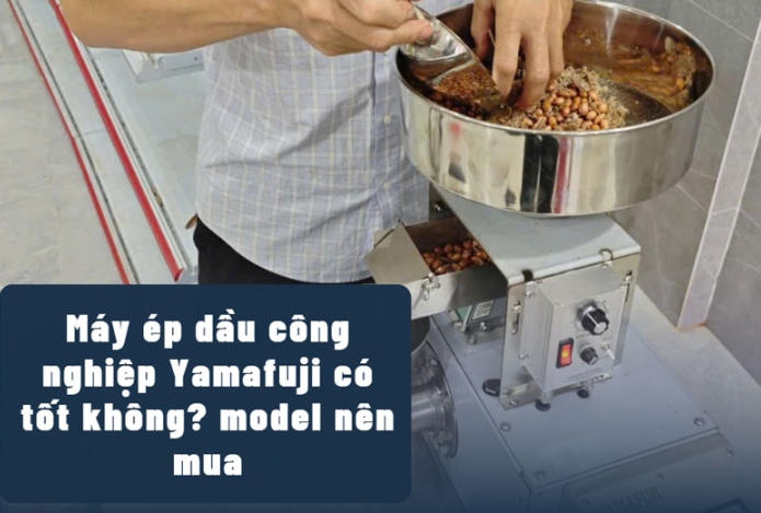 Máy ép dầu công nghiệp Yamafuji có tốt không? model nên mua