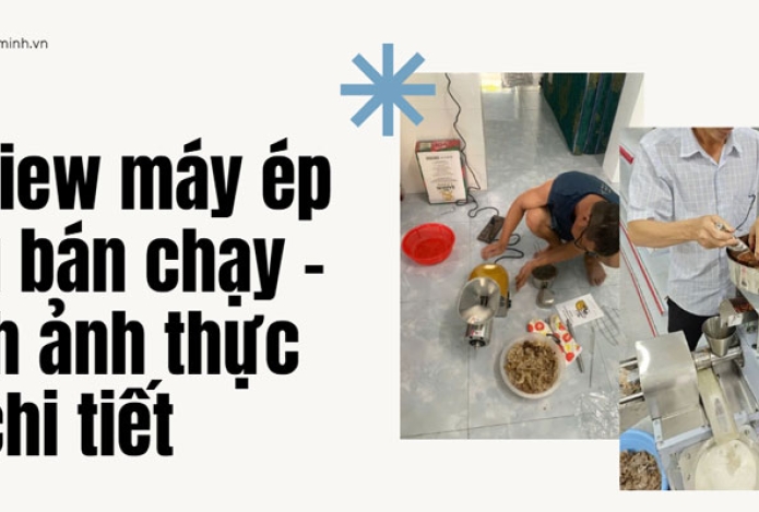 Hình ảnh Review máy ép dầu bán chạy - Hình ảnh thực tế cực chi tiết