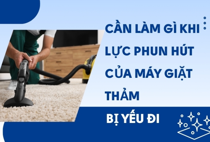 Hình ảnh Cần làm gì khi lực phun hút của máy giặt thảm bị yếu đi