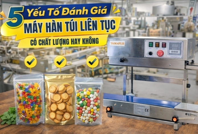 5 Yếu Tố Đánh Giá Máy Hàn Túi Liên Tục Có Chất Lượng Hay Không