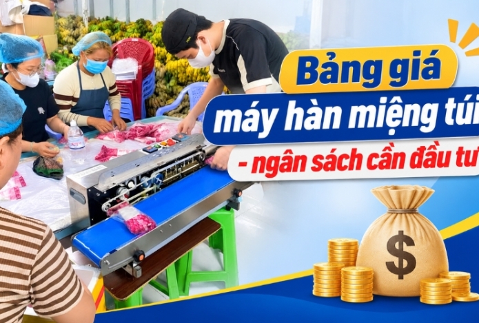 Bảng giá máy hàn miệng túi - ngân sách cần đầu tư