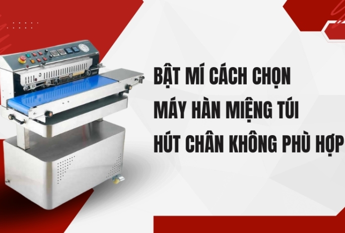 Bật mí cách chọn máy hàn miệng túi hút chân không phù hợp