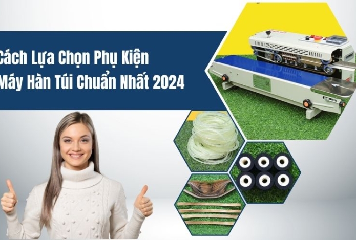 Hình ảnh Cách Lựa Chọn Phụ Kiện Máy Hàn Túi Chuẩn Nhất 2024