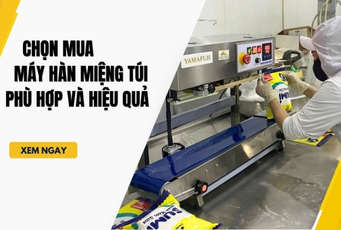 Hình ảnh Chọn Mua Máy Hàn Miệng Túi Phù Hợp Và Hiệu Quả