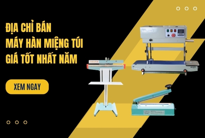 Hình ảnh Địa Chỉ Bán Máy Hàn Miệng Túi Giá Tốt Nhất Năm