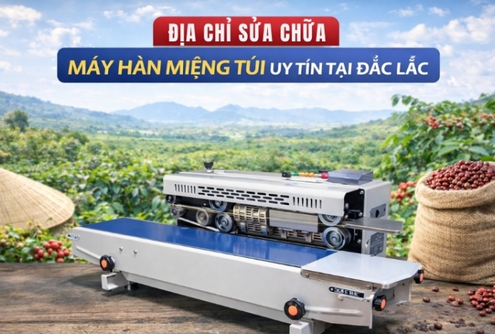 Địa chỉ sửa chữa máy hàn miệng túi uy tín tại Đắc Lắc