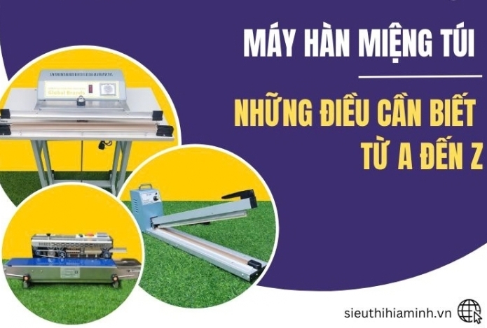 Máy Hàn Miệng Túi Và Những Điều Cần Biết Từ A đến Z