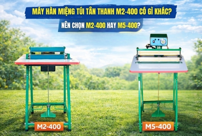 Máy hàn miệng túi Tân Thanh M2-400 có gì khác? Nên chọn M2-400 hay M5-400?