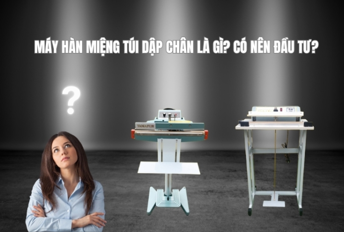 Hình ảnh Máy hàn miệng túi dập chân là gì? Có nên đầu tư?