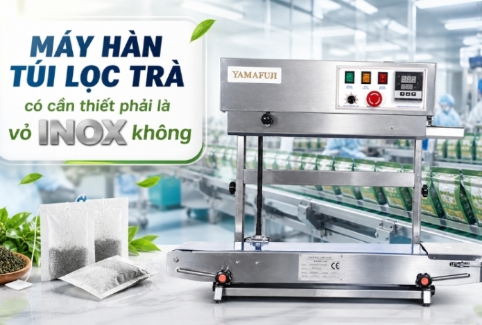 Máy hàn túi lọc trà có cần thiết phải là vỏ inox không