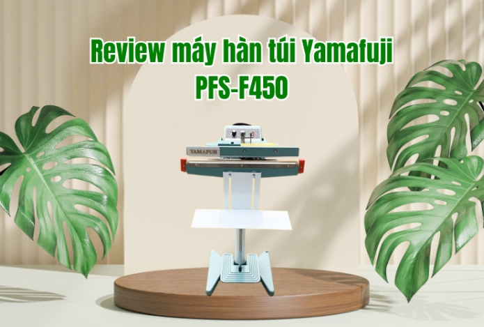 Hình ảnh Review máy hàn túi Yamafuji PFS-F450 ngon như lời đồn?