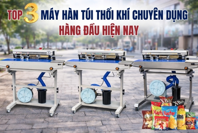 Top 3 máy hàn túi thổi khí chuyên dụng hàng đầu hiện nay