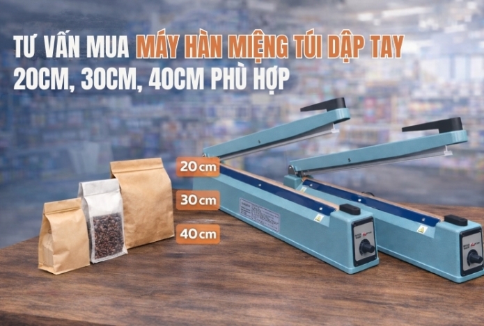 Tư vấn mua máy hàn miệng túi dập tay 20cm, 30cm, 40cm phù hợp