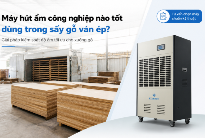 Máy hút ẩm công nghiệp nào tốt dùng trong sấy gỗ ván ép?