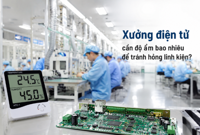 Xưởng điện tử cần độ ẩm bao nhiêu để tránh hỏng linh kiện?