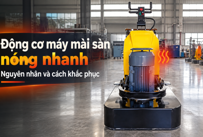 Động cơ máy mài sàn nóng nhanh: Nguyên nhân và cách khắc phục