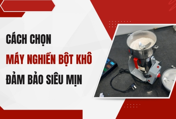 Cách chọn máy nghiền bột khô đảm bảo siêu mịn