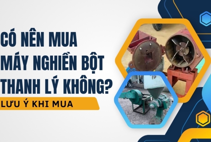 Có nên mua máy nghiền bột thanh lý không? Lưu ý khi mua