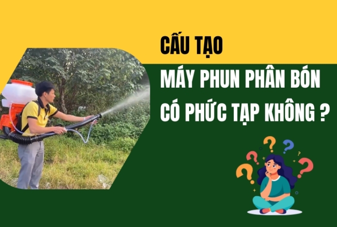 Hình ảnh Cấu Tạo Máy Phun Phân Bón Có Phức Tạp Không?