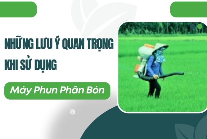Hình ảnh Những Lưu Ý Quan Trọng Khi Sử Dụng Máy Phun Phân Bón