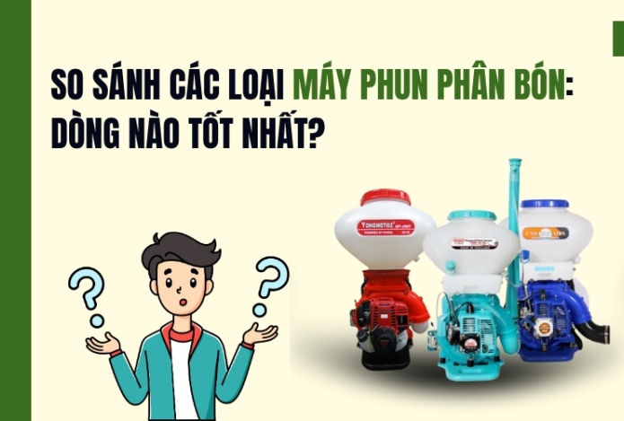 Hình ảnh So Sánh Các Loại Máy Phun Phân Bón: Dòng Nào Tốt Nhất?