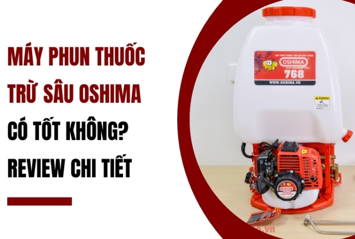 Máy phun thuốc trừ sâu Oshima có tốt không? Review chi tiết