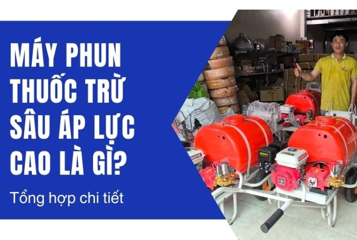 Hình ảnh Máy phun thuốc trừ sâu áp lực cao là gì? Tổng hợp chi tiết