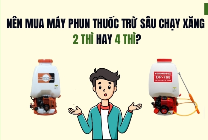 Nên mua máy phun thuốc trừ sâu chạy xăng 2 thì hay 4 thì?