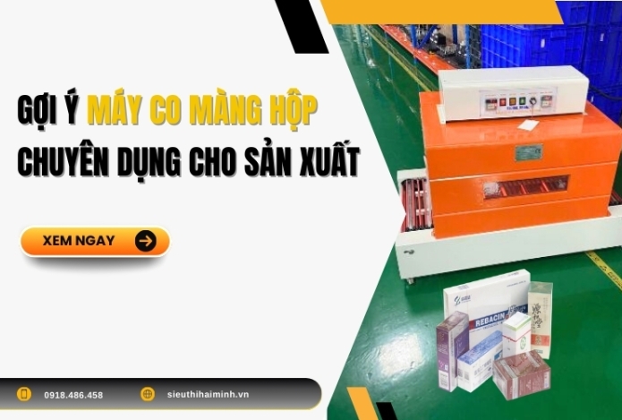 Gợi ý máy co màng hộp chuyên dụng cho sản xuất